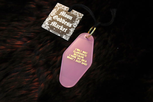 I Will Not Elaborate Because I Have No Idea What I Just Said Pink Hotel Motel Keychain