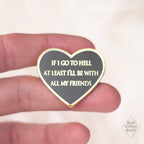 If I Go To Hell At Least I’ll Be With All My Friends Lapel Pin - Moon Goddess Market
