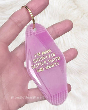 I Am Made Entirely Of Water, Glitter and Anxiety Hotel Motel Keychain