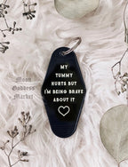 My Tummy Hurts But I’m Being Brave About It Hotel Motel Keychain