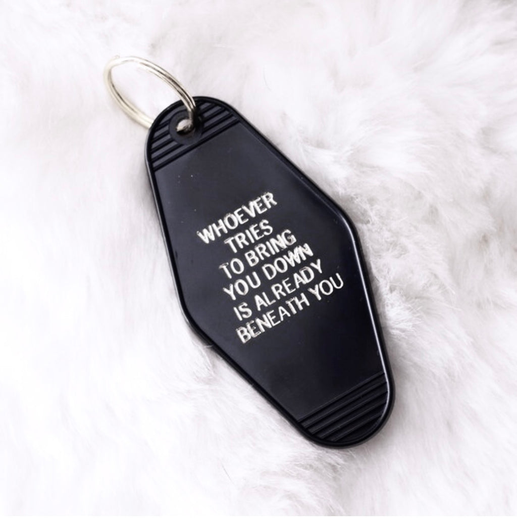 Whoever Tries To Bring You Down Is Already Beneath You Keychain - Moon Goddess Market